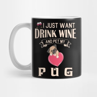 I Just Want Drink Wine And Pet My Pug Dog Happy Dog Mother Father Mommy Daddy Drinker Summer Day Mug